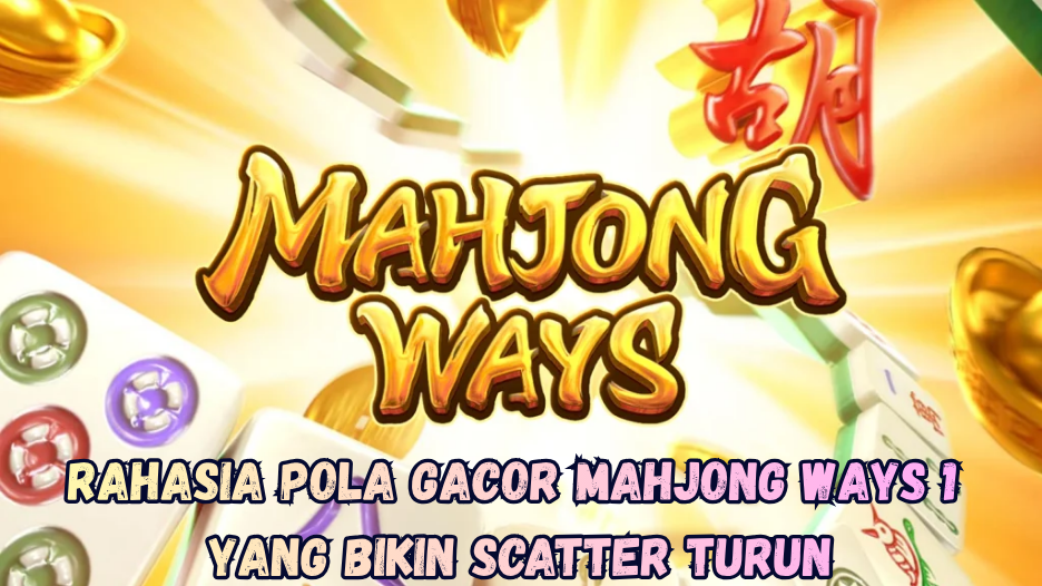 Rahasia Pola Gacor Mahjong Ways 1 yang Bikin Scatter Turun