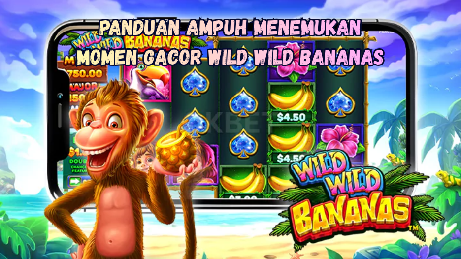 Panduan Ampuh Menemukan Momen Gacor wild Wild Bananas